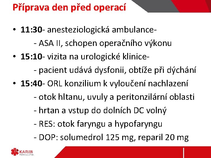 Příprava den před operací • 11: 30 - anesteziologická ambulance- ASA II, schopen operačního