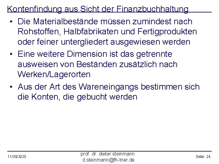 Kontenfindung aus Sicht der Finanzbuchhaltung • Die Materialbestände müssen zumindest nach Rohstoffen, Halbfabrikaten und