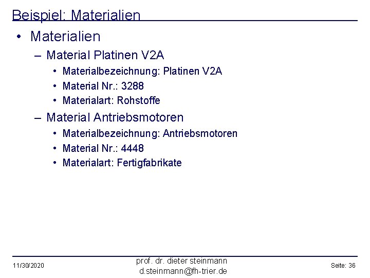 Beispiel: Materialien • Materialien – Material Platinen V 2 A • Materialbezeichnung: Platinen V