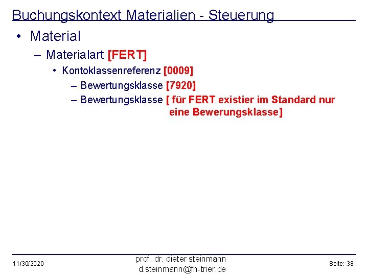 Buchungskontext Materialien - Steuerung • Material – Materialart [FERT] • Kontoklassenreferenz [0009] – Bewertungsklasse