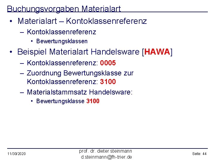 Buchungsvorgaben Materialart • Materialart – Kontoklassenreferenz • Bewertungsklassen • Beispiel Materialart Handelsware [HAWA] –