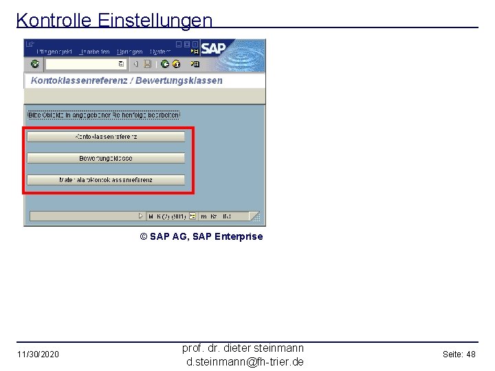 Kontrolle Einstellungen © SAP AG, SAP Enterprise 11/30/2020 prof. dr. dieter steinmann d. steinmann@fh-trier.