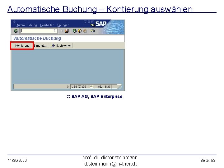 Automatische Buchung – Kontierung auswählen © SAP AG, SAP Enterprise 11/30/2020 prof. dr. dieter