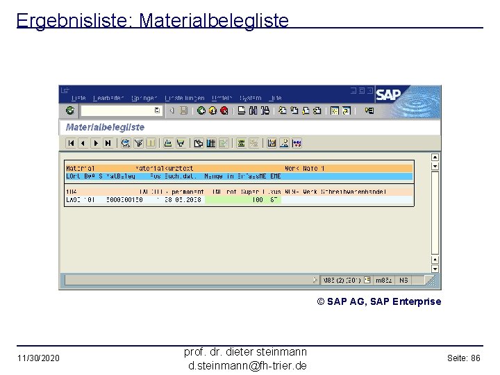 Ergebnisliste: Materialbelegliste © SAP AG, SAP Enterprise 11/30/2020 prof. dr. dieter steinmann d. steinmann@fh-trier.