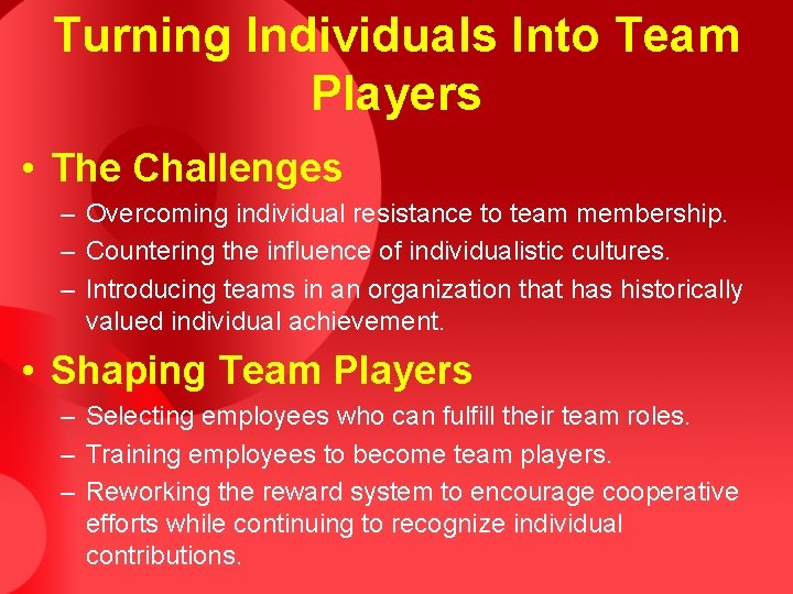 Turning Individuals Into Team Players • The Challenges – Overcoming individual resistance to team