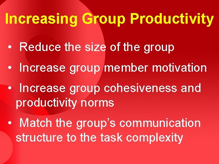Increasing Group Productivity • Reduce the size of the group • Increase group member