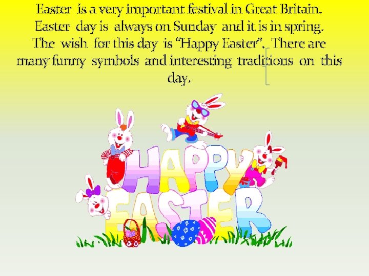 Easter is a very important festival in Great Britain. Easter day is always on