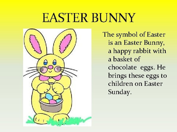 EASTER BUNNY The symbol of Easter is an Easter Bunny, a happy rabbit with
