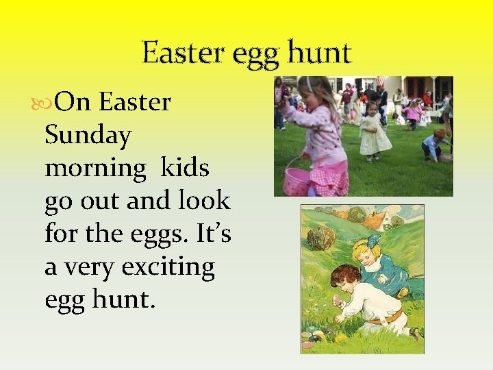 Easter egg hunt On Easter Sunday morning kids go out and look for the