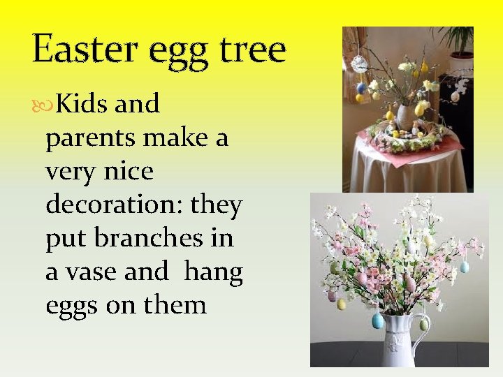 Easter egg tree Kids and parents make a very nice decoration: they put branches