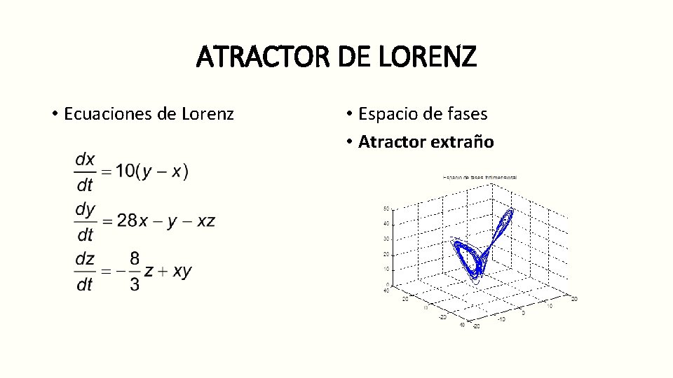 ATRACTOR DE LORENZ • Ecuaciones de Lorenz • Espacio de fases • Atractor extraño