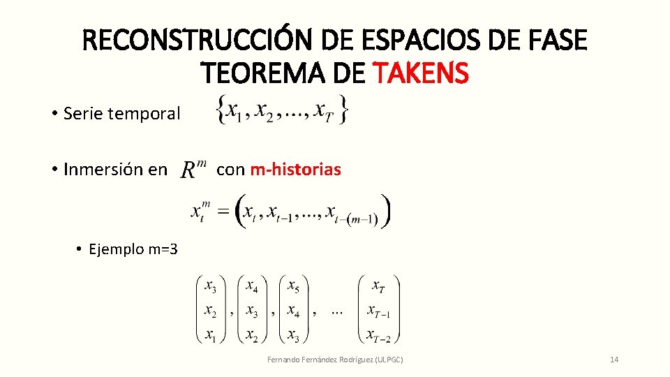 RECONSTRUCCIÓN DE ESPACIOS DE FASE TEOREMA DE TAKENS • Serie temporal • Inmersión en