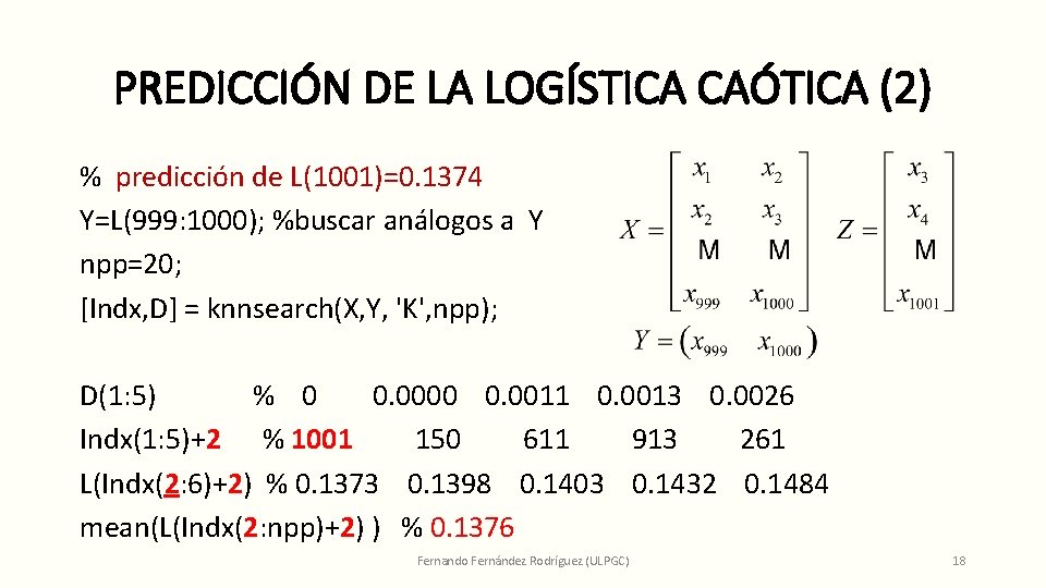 PREDICCIÓN DE LA LOGÍSTICA CAÓTICA (2) % predicción de L(1001)=0. 1374 Y=L(999: 1000); %buscar