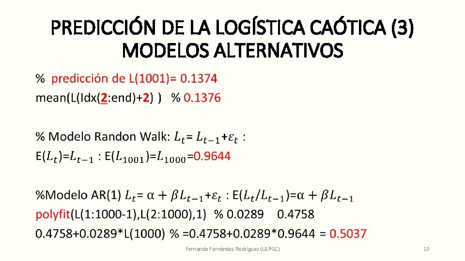 PREDICCIÓN DE LA LOGÍSTICA CAÓTICA (3) MODELOS ALTERNATIVOS • Fernando Fernández Rodríguez (ULPGC) 19