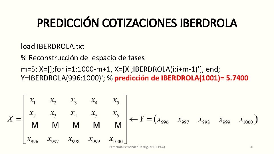 PREDICCIÓN COTIZACIONES IBERDROLA load IBERDROLA. txt % Reconstrucción del espacio de fases m=5; X=[];