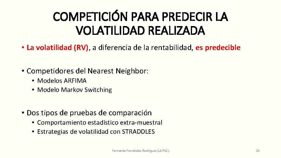 COMPETICIÓN PARA PREDECIR LA VOLATILIDAD REALIZADA • La volatilidad (RV), a diferencia de la