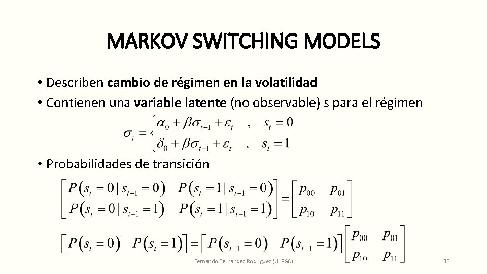 MARKOV SWITCHING MODELS • Describen cambio de régimen en la volatilidad • Contienen una