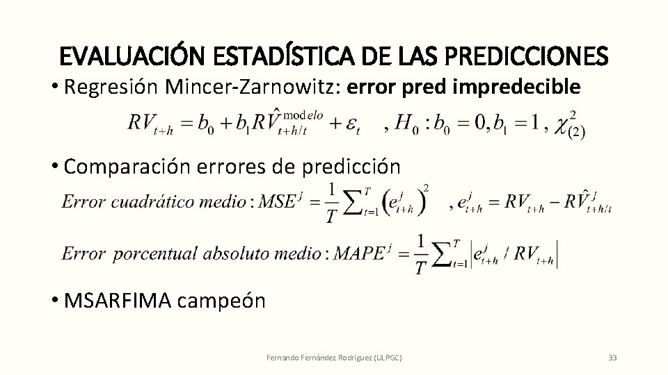 EVALUACIÓN ESTADÍSTICA DE LAS PREDICCIONES • Regresión Mincer-Zarnowitz: error pred impredecible • Comparación errores