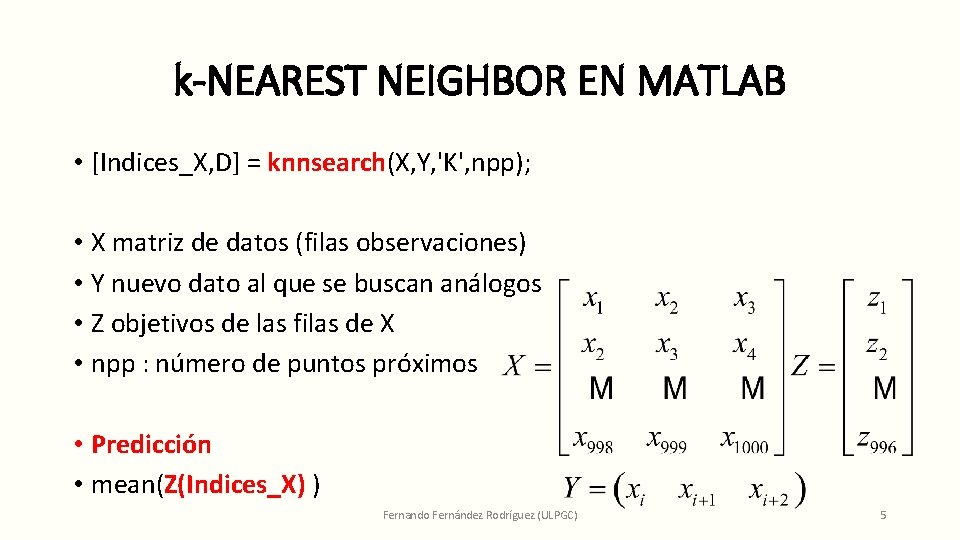 k-NEAREST NEIGHBOR EN MATLAB • [Indices_X, D] = knnsearch(X, Y, 'K', npp); • X