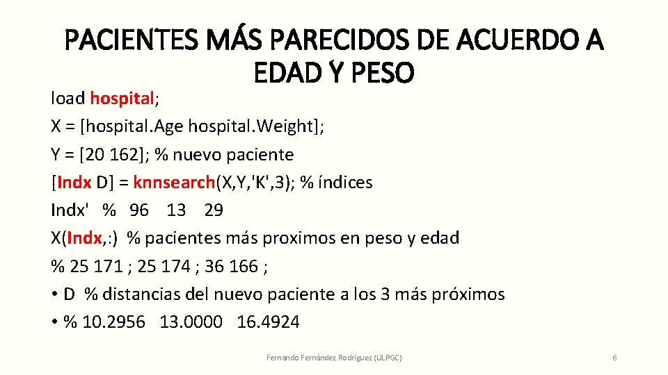 PACIENTES MÁS PARECIDOS DE ACUERDO A EDAD Y PESO load hospital; X = [hospital.