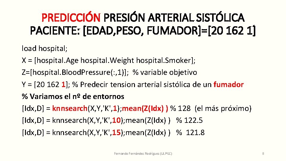 PREDICCIÓN PRESIÓN ARTERIAL SISTÓLICA PACIENTE: [EDAD, PESO, FUMADOR]=[20 162 1] load hospital; X =