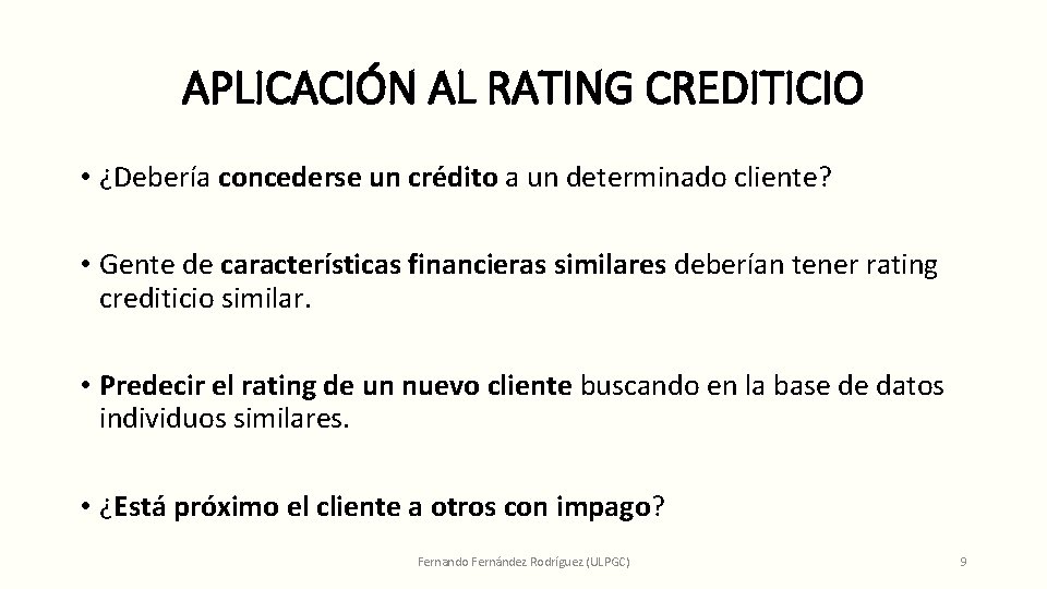 APLICACIÓN AL RATING CREDITICIO • ¿Debería concederse un crédito a un determinado cliente? •