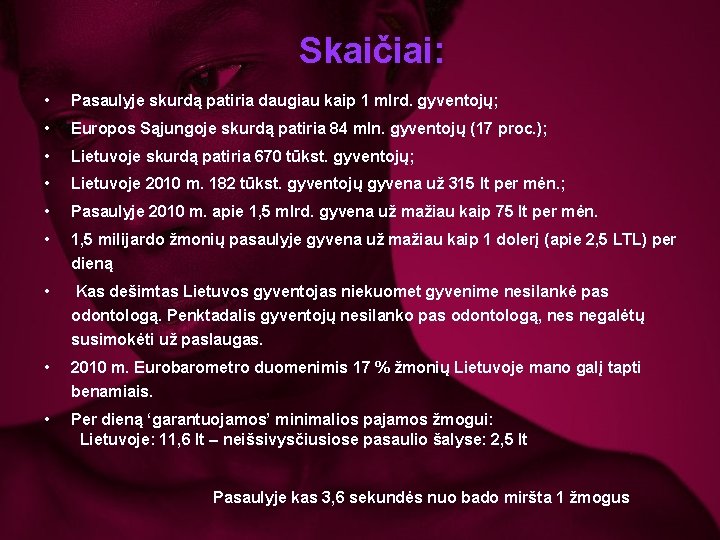 Skaičiai: • Pasaulyje skurdą patiria daugiau kaip 1 mlrd. gyventojų; • Europos Sąjungoje skurdą