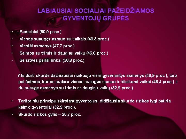 LABIAUSIAI SOCIALIAI PAŽEIDŽIAMOS GYVENTOJŲ GRUPĖS • Bedarbiai (50, 9 proc. ) • Vienas suaugęs