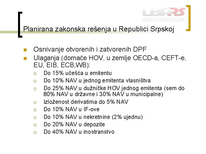 Planirana zakonska rešenja u Republici Srpskoj n n Osnivanje otvorenih i zatvorenih DPF Ulaganja