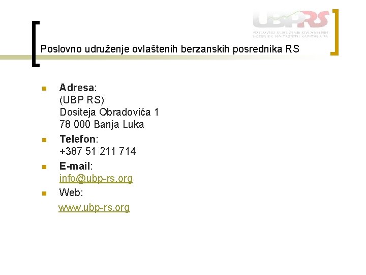 Poslovno udruženje ovlaštenih berzanskih posrednika RS n n Adresa: (UBP RS) Dositeja Obradovića 1