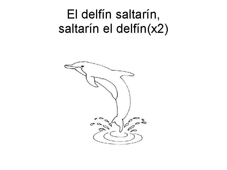 El delfín saltarín, saltarín el delfín(x 2) 