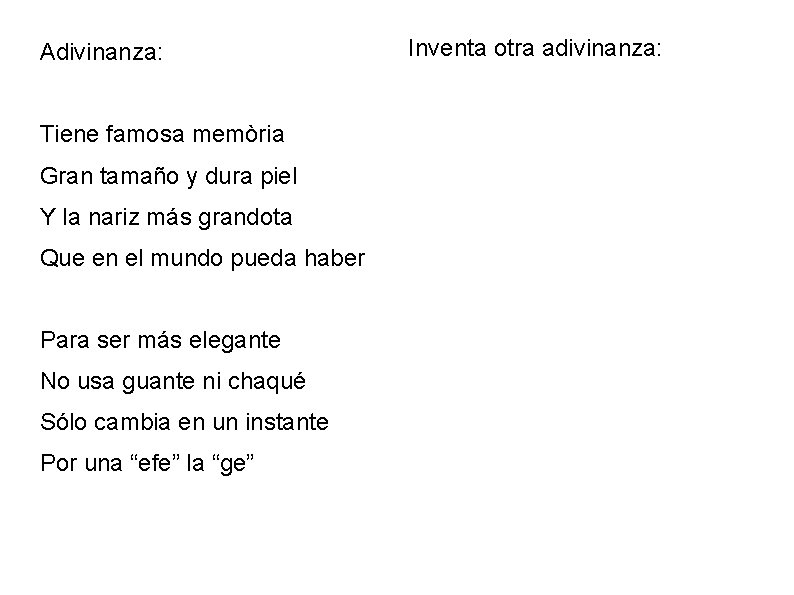 Adivinanza: Tiene famosa memòria Gran tamaño y dura piel Y la nariz más grandota