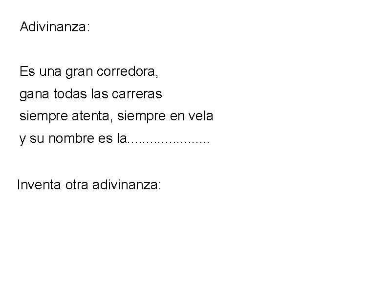 Adivinanza: Es una gran corredora, gana todas las carreras siempre atenta, siempre en vela