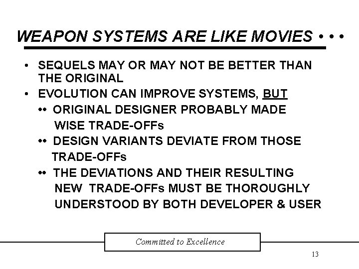 WEAPON SYSTEMS ARE LIKE MOVIES • • SEQUELS MAY OR MAY NOT BE BETTER