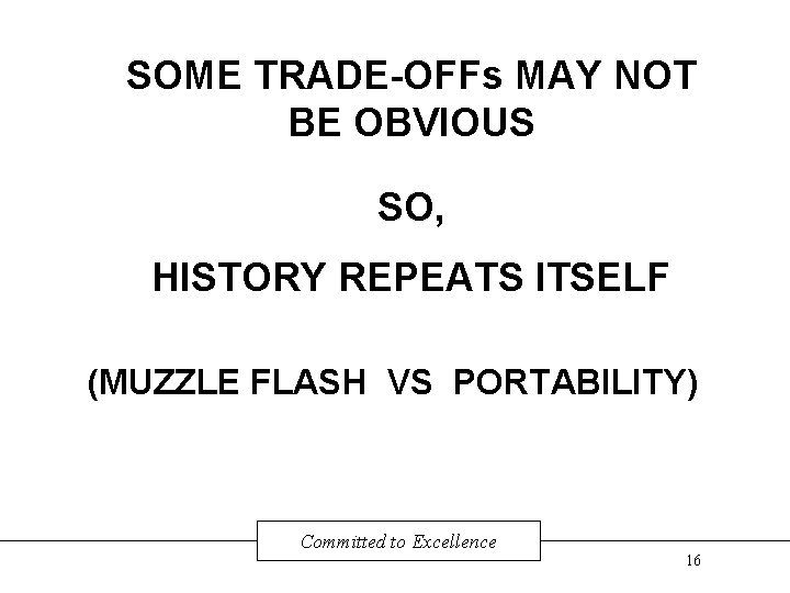 SOME TRADE-OFFs MAY NOT BE OBVIOUS SO, HISTORY REPEATS ITSELF (MUZZLE FLASH VS PORTABILITY)