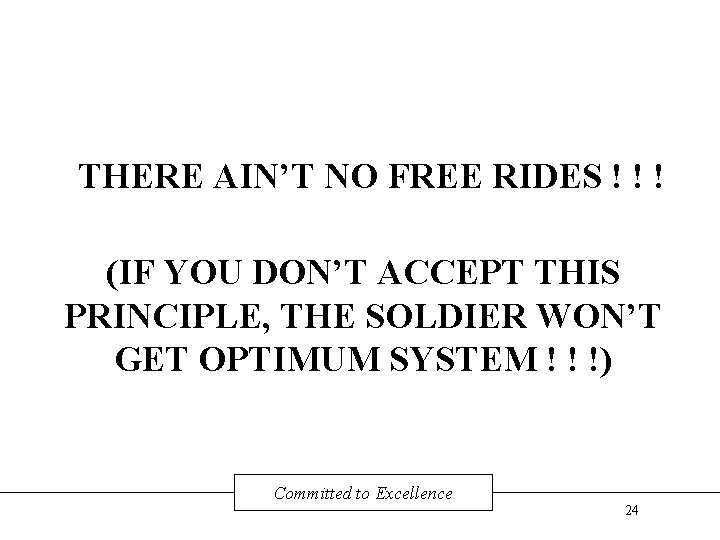 THERE AIN’T NO FREE RIDES ! ! ! (IF YOU DON’T ACCEPT THIS PRINCIPLE,