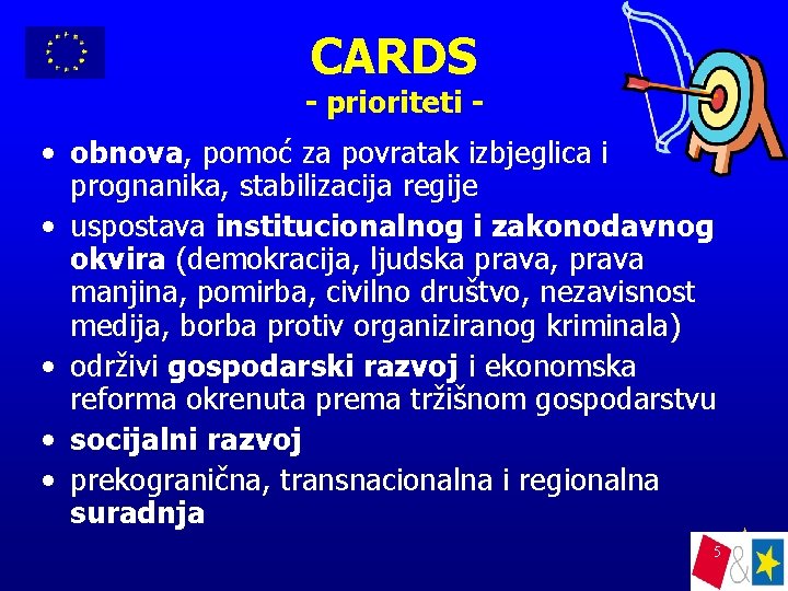 CARDS - prioriteti - • obnova, pomoć za povratak izbjeglica i prognanika, stabilizacija regije