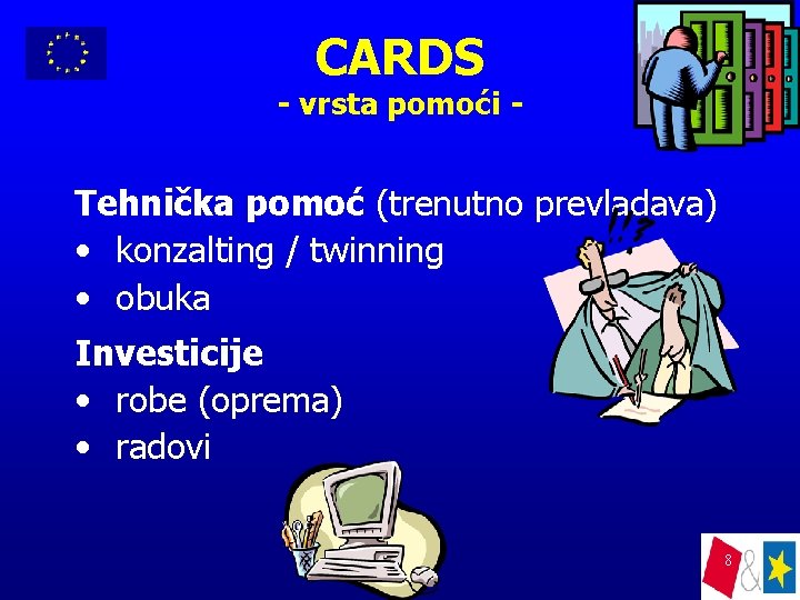 CARDS - vrsta pomoći - Tehnička pomoć (trenutno prevladava) • konzalting / twinning •