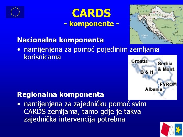 CARDS - komponente Nacionalna komponenta • namijenjena za pomoć pojedinim zemljama korisnicama Regionalna komponenta