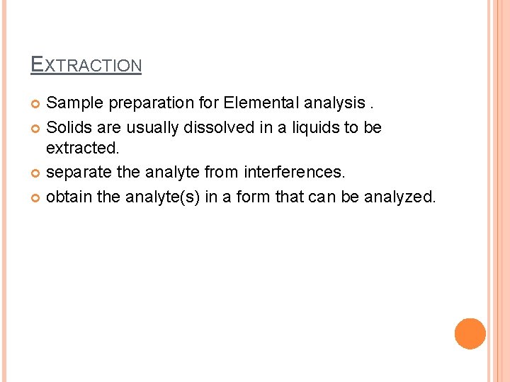 EXTRACTION Sample preparation for Elemental analysis. Solids are usually dissolved in a liquids to