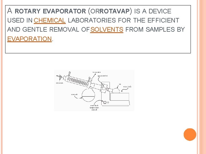 A ROTARY EVAPORATOR (ORROTAVAP) IS A DEVICE USED IN CHEMICAL LABORATORIES FOR THE EFFICIENT