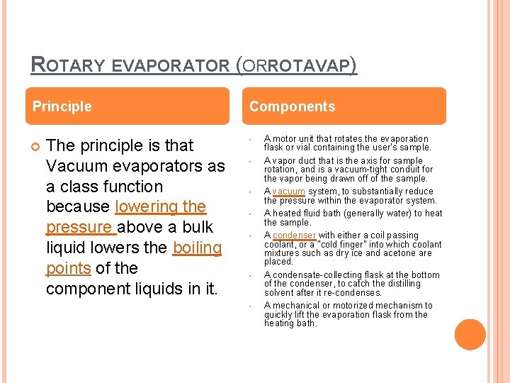 ROTARY EVAPORATOR (ORROTAVAP) Principle The principle is that Vacuum evaporators as a class function