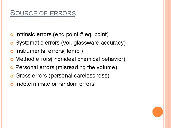 SOURCE OF ERRORS Intrinsic errors (end point # eq. point) Systematic errors (vol. glassware