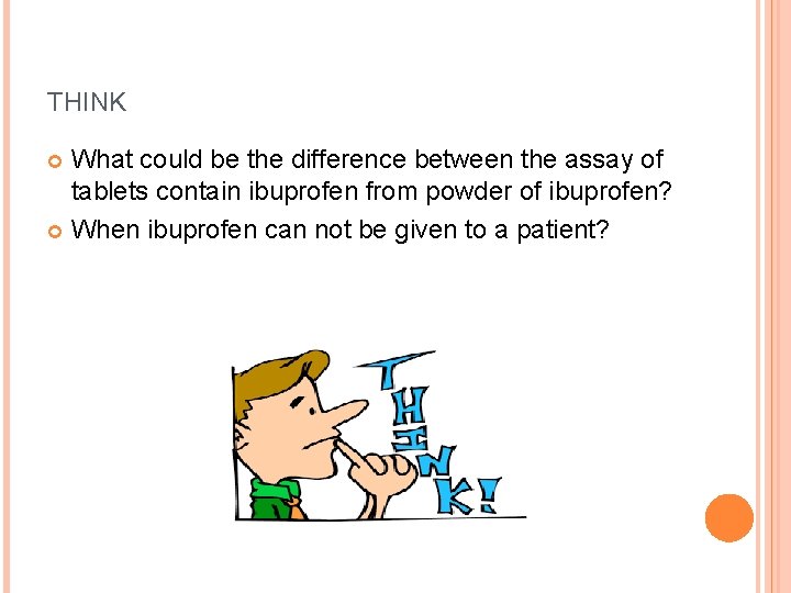 THINK What could be the difference between the assay of tablets contain ibuprofen from