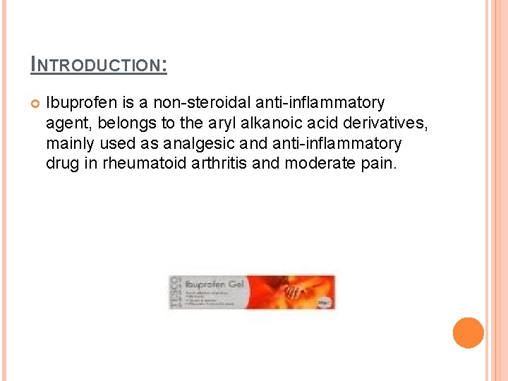 INTRODUCTION: Ibuprofen is a non-steroidal anti-inflammatory agent, belongs to the aryl alkanoic acid derivatives,