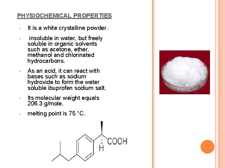 PHYSIOCHEMICAL PROPERTIES • It is a white crystalline powder. • insoluble in water, but