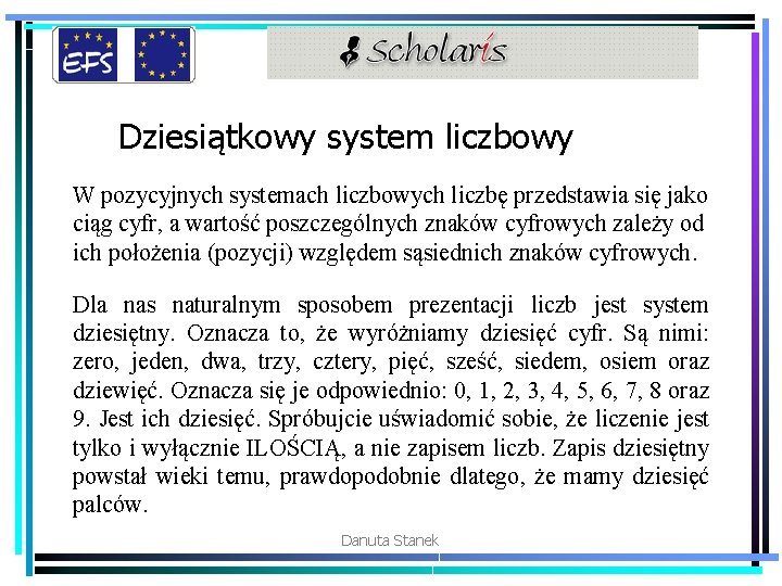 Dziesiątkowy system liczbowy W pozycyjnych systemach liczbowych liczbę przedstawia się jako ciąg cyfr, a