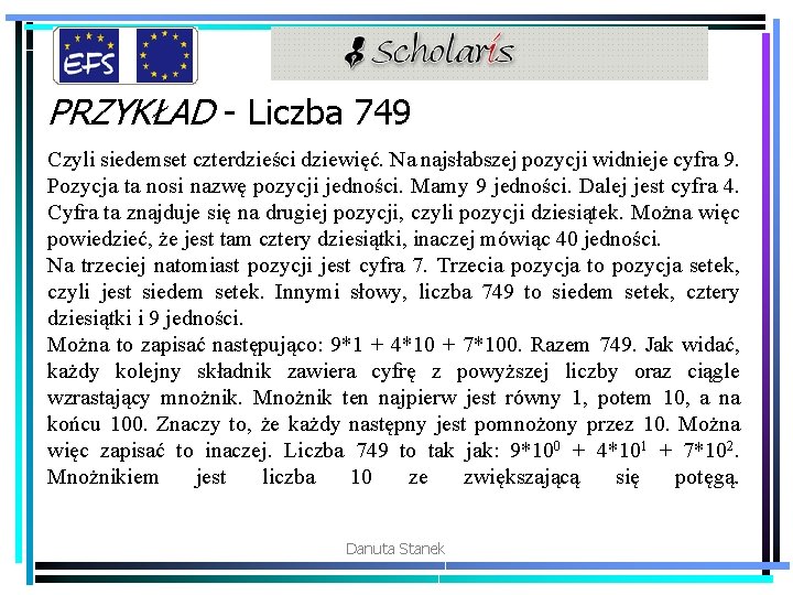 PRZYKŁAD - Liczba 749 Czyli siedemset czterdzieści dziewięć. Na najsłabszej pozycji widnieje cyfra 9.