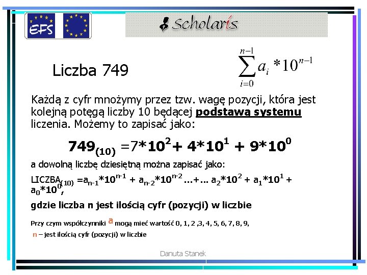 Liczba 749 Każdą z cyfr mnożymy przez tzw. wagę pozycji, która jest kolejną potęgą