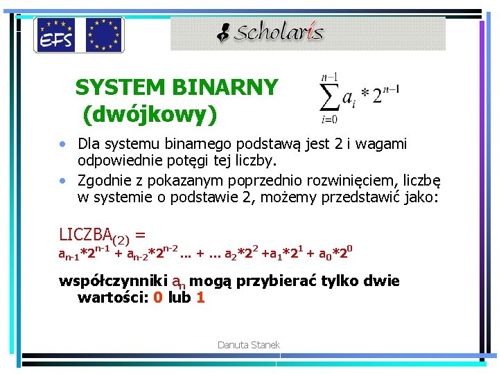 SYSTEM BINARNY (dwójkowy) • Dla systemu binarnego podstawą jest 2 i wagami odpowiednie potęgi